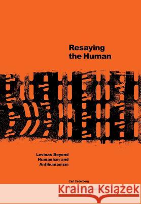 Resaying the human: Levinas beyond humanism and antihumanism Cederberg, Carl 9789186069216 Sodertorn University