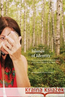 Islands of Identity: History-writing and identity formation in five island regions in the Baltic Sea Edquist, Samuel 9789186069988 Sodertorn University