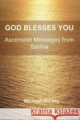 God Blesses You: Ascension Messages from Sanhia Michael Hersey 9789186613334