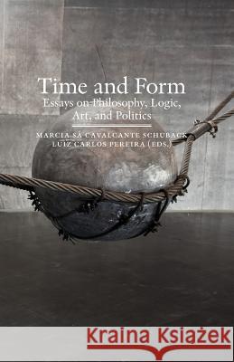 Time and Form: Essays on Philosophy, Logic, Art, and Politics Marcia S Luiz Carlos Pereira 9789186883270 Axl Books