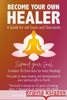 Become your Own Healer: A Guide for old Souls and Starseeds Martina And Hans Th?r 9789186889159 Lifebalance AB Publishing