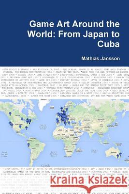 Game Art Around the World: From Japan to Cuba Mathias Jansson 9789186915193 Jag Behaver Inget Farlag