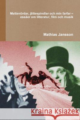 Mattenördar, jättespindlar och min farfar - essäer om litteratur, film och musik Jansson, Mathias 9789186915339