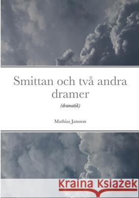 Smittan och två andra dramer Mathias Jansson 9789186915537