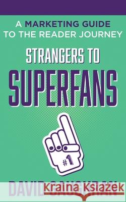 Strangers to Superfans: A Marketing Guide to The Reader Journey David Gaughran 9789187109300 David Gaughran