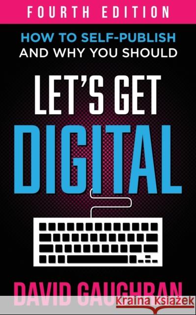 Let's Get Digital: How To Self-Publish, And Why You Should David Gaughran 9789187109485 David Gaughran