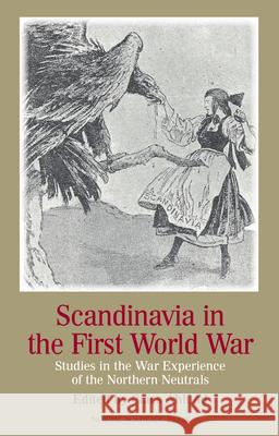 Scandinavia in the First World War: Studies in the War Experience of the Northern Neutrals Ahlund, Claes 9789187121579