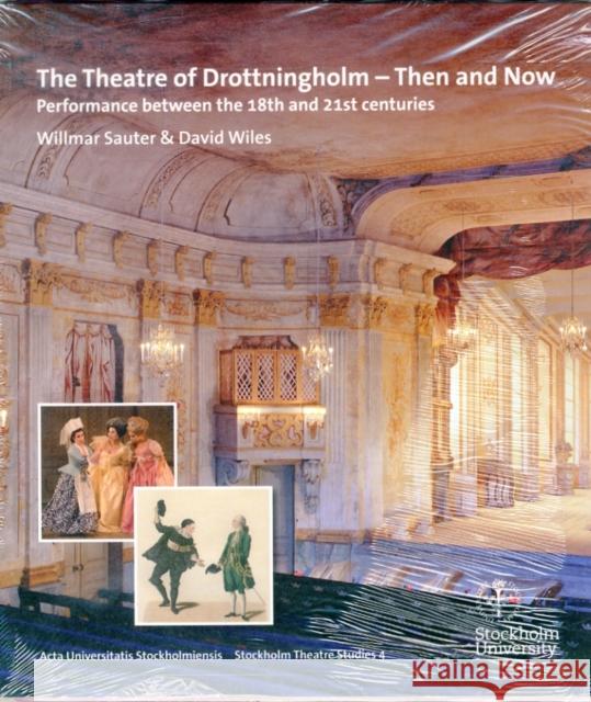 The Theatre of Drottningholm - Then and Now: Performance Between the 18th and 21st Centuries Sauter, Willmar 9789187235924