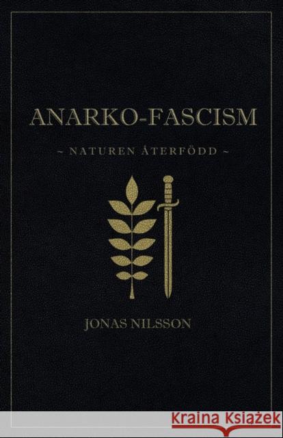 Anarko-fascism: Naturen återfödd Jonas Nilsson 9789187339998 Logik Forlag