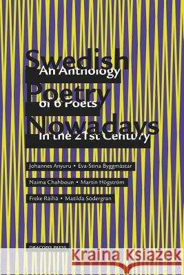 Swedish Poetry Nowadays; An Anthology of 6 Poets in the 21st Century Johannes Anyuru Eva-Stina Byggmastar Matilda Sodergran 9789187341090