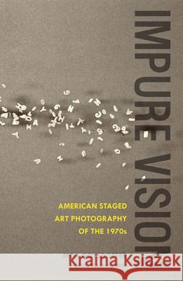Impure Vision: American Staged Art Photography of the 1970s Goysdotter, Moa 9789187351006 