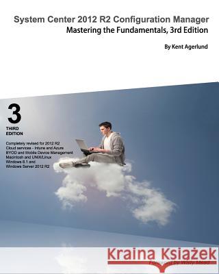 System Center 2012 R2 Configuration Manager: Mastering the Fundamentals Kent Agerlund   9789187445088