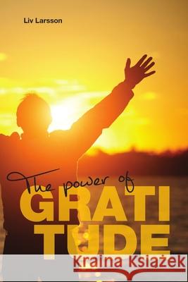 The Power of Gratitude LIV Larsson 9789187489235