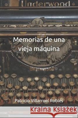 Memorias de una vieja máquina Patricio Villarroel Robles 9789187499227 Www.Letranovel.com