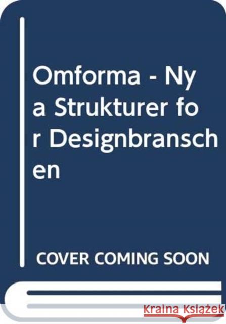 Omforma - Nya Strukturer for Designbranschen Kerstin Sylwan   9789187543517 Arvinius + Orfeus Publishing AB