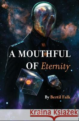 A Mouthful of Eternity: 20 Tales of Wonder and Mystery Bertil Falk 9789187611346 Timaios Press