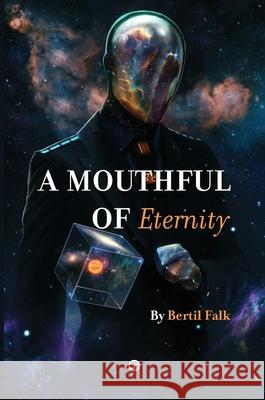 A Mouthful of Eternity: 20 Tales of Wonder and Mystery Bertil Falk 9789187611353 Timaios Press