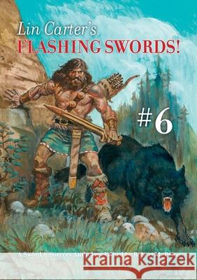 Lin Carter's Flashing Swords! #6: A Sword & Sorcery Anthology Edited by Robert M. Price Robert M. Price Lin Carter Clayton Hinkle 9789187611384