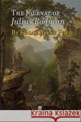 The Journal of Julius Rodman: Being an Account of the First Passage Across the Rocky Mountains of North America Ever Achieved by Civilized Man Edgar Allan Poe 9789187611407 Timaios Press