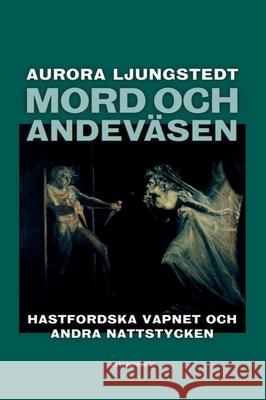 Mord och andeväsen: Hastfordska vapnet och andra nattstycken Ljungstedt, Aurora 9789187619236 Aleph Bokforlag