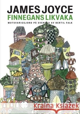 Finnegans likvaka: Finnegans Wake motsvariggjord på svenska Joyce, James 9789187619564 Aleph Bokforlag