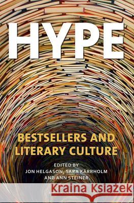 Hype: Bestsellers and Literary Culture Jon Helgason Sara Karrholm Ann Steiner 9789187675065 Nordic Academic Press