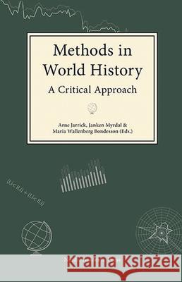 Methods in World History: A Critical Approach Arne Jarrick Janken Myrdal Maria Wallenber 9789187675584 Nordic Academic Press