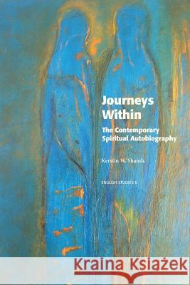 Journeys Within: The Contemporary Spiritual Autobiography Kerstin W Shands 9789187843525