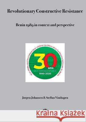 Revolutionary Constructive Resistance, Benin 1989 in context and perspective Stellan Vinthagen, Jørgen Johansen 9789188061362