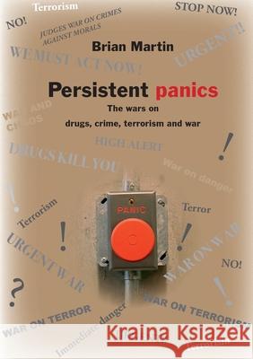 Persistent Panics: the wars on drugs, crime, terrorism and war Brian Martin 9789188061621