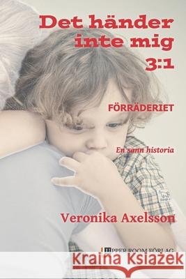 Förräderiet 3: 1: En sann historia Axelsson, Veronika 9789188231703 Upper Room Forlag