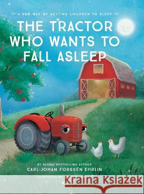 The Tractor Who Wants to Fall Asleep: A New Way to Getting Children to Sleep Carl-Johan Forssen Ehrlin 9789188375728