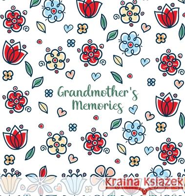 Grandmother's Memories: A pretty keepsake prompt journal for recording a lifetime of wisdom and stories for your grandchildren Jessica H. Summers 9789188385376