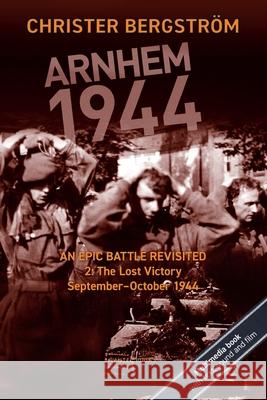 Arnhem 1944: An Epic Battle Revisited: Vol. 2: The Lost Victory. September-October 1944 Bergström, Christer 9789188441492 Vaktel Forlag