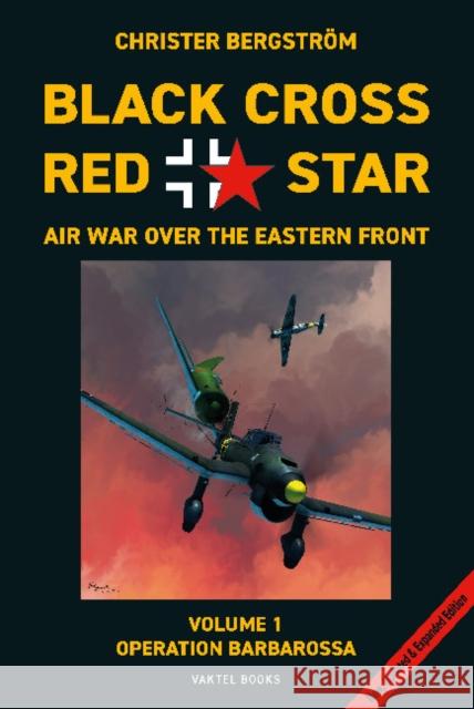 Black Cross Red Star -- Air War Over the Eastern Front, Volume 1: Barbarossa Christer Bergstrom 9789188441683 Vaktel Forlag