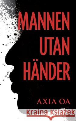 Mannen utan h?nder Axia Oa 9789188627179 Winqvist Forlag