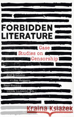 Forbidden Literature: Case Studies on Censorship Erik Erlanson Jon Helgason Peter Henning 9789188661876 Nordic Academic Press