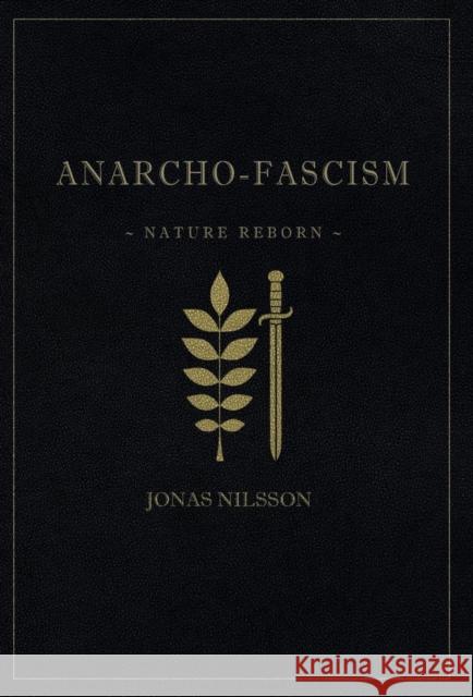 Anarcho-Fascism: Nature Reborn Jonas Nilsson 9789188667205