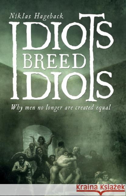 Idiots breed Idiots: Why men no longer are created equal Hageback, Niklas 9789188667526