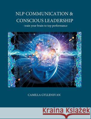 NLP Communication & conscious leadership: train your brain to top performance Gyllensvan, Camilla 9789188739193 Mindboozt Publications