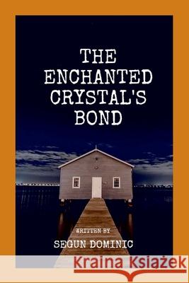 The Enchanted Crystal's Bond Segun Dominic 9789188833846 Grand Studios