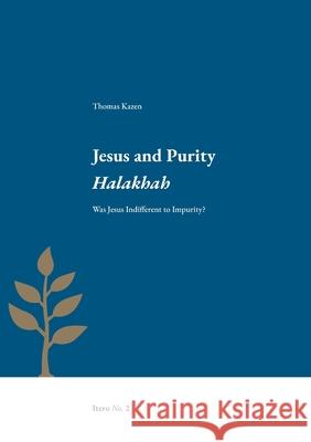 Jesus and Purity Halakhah: Was Jesus Indifferent to Impurity? Thomas Kazen 9789188906144 Enskilda Hogskolan Stockholm