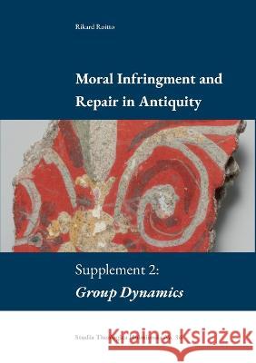 Moral Infringement and Repair in Antiquity: Supplement 2: Group Dynamics Rikard Roitto 9789188906199 Enskilda Hogskolan Stockholm