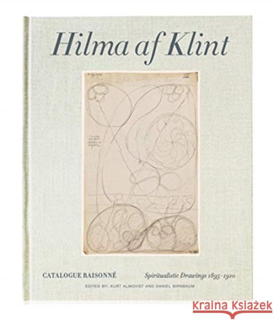 Hilma af Klint Catalogue Raisonne Volume I: Spiritualistic Drawings (1896-1905) Kurt Almqvist 9789189069237 Stolpe Publishing