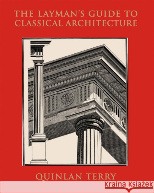 The Layman's Guide to Classical Architecture Quinlan Terry 9789189069817 Stolpe Publishing