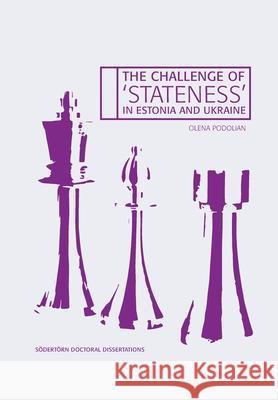 The Challenge of 'Stateness' in Estonia and Ukraine: The international dimension a quarter of a century into independence Olena Podolian   9789189109117 Sodertorn University