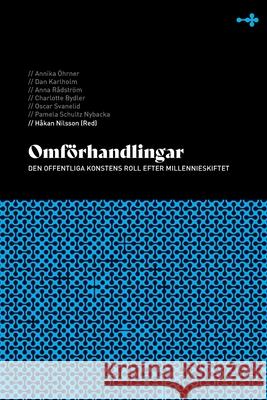 Omförhandlingar: Den offentliga konstens roll efter millennieskiftet Annika Öhrner, Dan Karlholm, Håkan Nilsson 9789189109926 Sodertorn University