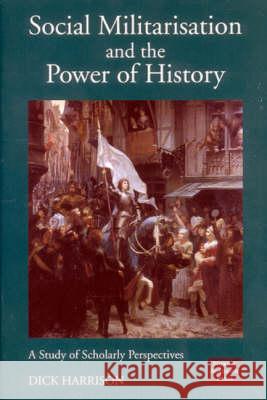 Social Militarisation & the Power of History: A Study of Scholarly Perspectives Dick Harrison 9789189116085