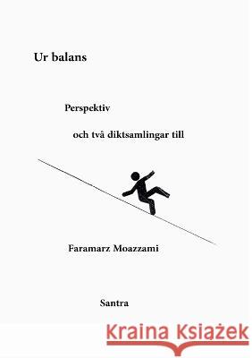 Ur balans, Perspektiv och tva diktsamlingar till Faramarz Moazzami   9789189171084 Santra