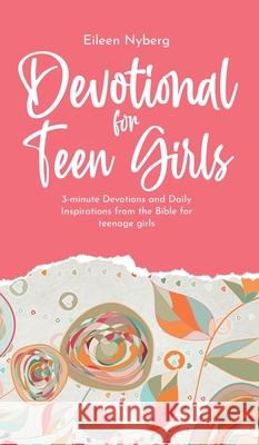 Devotional for Teen Girls: 3-minute Devotions and Daily Inspirations from The Bible for Teenage Girls Eileen Nyberg 9789189452282